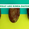 What Are Kimia Dates?